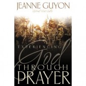 Experiencing God Through Prayer by Jeanne Guyon